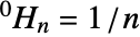 TemplateBox[{0, n}, HyperHarmonicNumber]=1/n