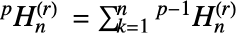 TemplateBox[{p, n, r}, HyperHarmonicNumber3] =sum_(k=1)^(n)TemplateBox[{{p, -, 1}, n, r}, HyperHarmonicNumber3] 