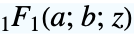 TemplateBox[{a, b, z}, Hypergeometric1F1]