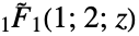 TemplateBox[{1, 2, z}, Hypergeometric1F1Regularized]