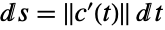 ds=TemplateBox[{{{c, ^, {(, ', )}}, (, t, )}}, Norm]dt