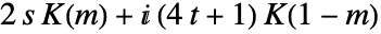 2 s TemplateBox[{m}, EllipticK]+ⅈ (4 t+1) TemplateBox[{{1, -, m}}, EllipticK]