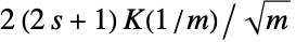 2(2 s+1) TemplateBox[{{1, /, m}}, EllipticK]/sqrt(m)