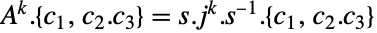 A^k.{c_1,c_2.c_3}=s.j^k.TemplateBox[{s}, Inverse].{c_1,c_2.c_3}