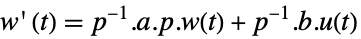 w'(t)=TemplateBox[{p}, Inverse].a.p.w(t)+TemplateBox[{p}, Inverse].b.u(t)