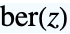 TemplateBox[{z}, KelvinBer]