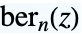 TemplateBox[{n, z}, KelvinBer2]