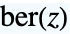 TemplateBox[{z}, KelvinBer]