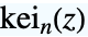 TemplateBox[{n, z}, KelvinKei2]