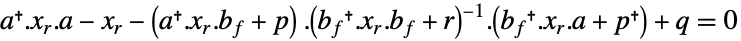 a.x_r.a-x_r-(a.x_r.b_f+p)TemplateBox[{{., {(, {{{{b, _, f}, }, ., {x, _, r}, ., {b, _, f}}, +, r}, )}}}, Inverse].(b_f.x_r.a+p)+q=0