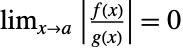 lim_(x->a) TemplateBox[{{{(, {f, (, x, )}, )}, /, {(, {g, (, x, )}, )}}}, Abs]=0