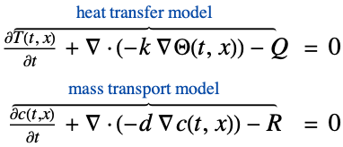 (partialT(t, x))/(partialt)+del .(-k del Theta(t,x))-Q^(︷^(                  heat transfer model                  ))  = 0; (partialc(t,x))/(partialt)+del .(-d del c(t,x))-R^(︷^(                mass transport model                ))  = 0