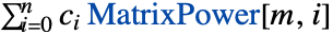sum_(i=0)^nc_i MatrixPower[m,i]