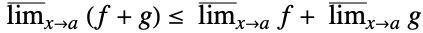 TemplateBox[{{(, {f, +, g}, )}, x, a}, MaxLimit2Arg]<=TemplateBox[{f, x, a}, MaxLimit2Arg]+TemplateBox[{g, x, a}, MaxLimit2Arg]