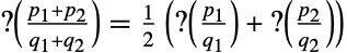 TemplateBox[{{{(, {{p, _, 1}, +, {p, _, 2}}, )}, /, {(, {{q, _, 1}, +, {q, _, 2}}, )}}}, MinkowskiQuestionMark]=1/2 (TemplateBox[{{{(, {p, _, 1}, )}, /, {(, {q, _, 1}, )}}}, MinkowskiQuestionMark]+TemplateBox[{{{(, {p, _, 2}, )}, /, {(, {q, _, 2}, )}}}, MinkowskiQuestionMark])