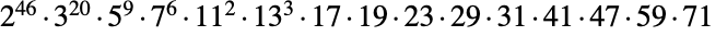 TemplateBox[{2, 46}, Superscript].TemplateBox[{3, 20}, Superscript].TemplateBox[{5, 9}, Superscript].TemplateBox[{7, 6}, Superscript].TemplateBox[{11, 2}, Superscript].TemplateBox[{13, 3}, Superscript].17.19.23.29.31.41.47.59.71