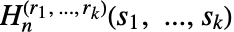 TemplateBox[{n, TemplateBox[{{{r, _, 1}, ,,  , ..., ,,  , {r, _, k}}}, ImplicitList], TemplateBox[{{{s, _, 1}, ,, ..., ,, {s, _, k}}}, ImplicitList]}, MultipleHarmonicNumber3]