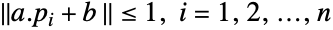 TemplateBox[{{{a, ., {p, _, i}}, +, b,  }}, Norm]<=1, i=1,2,...,n