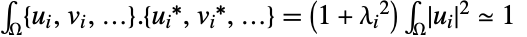 int_Omega{u_i,v_i,...}.{u_i,v_i,...}=(1+lambda_i^2)int_OmegaTemplateBox[{{u, _, i}}, Abs]^2=1