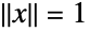 TemplateBox[{x}, Norm]=1