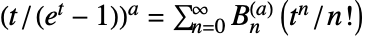 (t/(e^t-1))^a=sum_(n=0)^(infty)TemplateBox[{n, a}, NorlundB](t^n/n!)