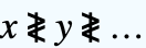 x≹y≹...