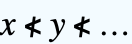 x≮y≮...