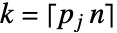 k=TemplateBox[{{{p, _, j},  , n}}, Ceiling]