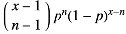  TemplateBox[{{x, -, 1}, {n, -, 1}}, Binomial] p^n(1-p)^(x-n)