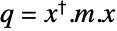 q=TemplateBox[{x}, ConjugateTranspose].m.x