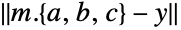 TemplateBox[{{{m, ., {{, {a, ,, b, ,, c}, }}}, -, y}}, Norm]