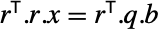 TemplateBox[{r}, Transpose].r.x=TemplateBox[{r}, Transpose].q.b