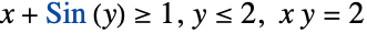 x+Sin(y)>=1,y<=2, x y=2