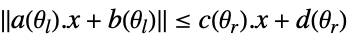 TemplateBox[{{{{a, (, {theta, _, l}, )}, ., x}, +, {b, (, {theta, _, l}, )}}}, Norm]<=c(theta_r).x+d(theta_r)