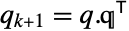 q_(k+1)=q.TemplateBox[{q}, Transpose]