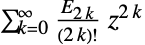 sum_(k=0)^infty(TemplateBox[{{2,  , k}}, EulerE])/((2 k)!)z^(2 k)