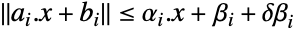 TemplateBox[{{{{a, _, i}, ., x}, +, {b, _, i}}}, Norm]<=alpha_i.x+beta_i+deltabeta_i