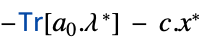 -TemplateBox[{Tr, paclet:ref/Tr}, RefLink, BaseStyle -> {3ColumnTableMod}][a_0.lambda^*] - c.x^*