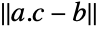 TemplateBox[{{{a, ., c}, -, b}}, Norm]