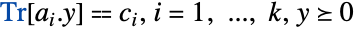 Tr[a_i.y]⩵c_i,i=1,..., k,y0