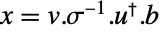 x=v.TemplateBox[{sigma}, Inverse].TemplateBox[{u}, ConjugateTranspose].b