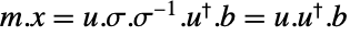 m.x=u.sigma.TemplateBox[{sigma}, Inverse].TemplateBox[{u}, ConjugateTranspose].b=u.TemplateBox[{u}, ConjugateTranspose].b