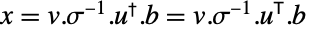 x=v.TemplateBox[{sigma}, Inverse].TemplateBox[{u}, ConjugateTranspose].b=v.TemplateBox[{sigma}, Inverse].TemplateBox[{u}, Transpose].b