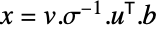 x=v.TemplateBox[{sigma}, Inverse].TemplateBox[{u}, Transpose].b