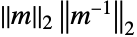 TemplateBox[{m, 2}, Norm2] TemplateBox[{TemplateBox[{m}, Inverse, SyntaxForm -> SuperscriptBox], 2}, Norm2]