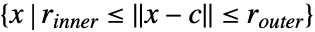 {x|r_(inner)<=TemplateBox[{{x, -, c}}, Norm]<=r_(outer)}