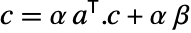 c=alpha TemplateBox[{a}, Transpose].c+alpha beta