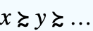x≿y≿...