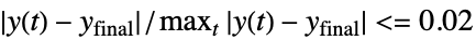 TemplateBox[{{{y, (, t, )}, -, {y, _, {(, final, )}}}}, Abs]/max_t TemplateBox[{{{y, (, t, )}, -, {y, _, {(, final, )}}}}, Abs]<=0.02