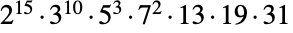 TemplateBox[{2, 15}, Superscript].TemplateBox[{3, 10}, Superscript].TemplateBox[{5, 3}, Superscript].TemplateBox[{7, 2}, Superscript].13.19.31